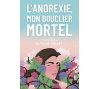 L'anorexie, mon bouclier mortel - Livre autobiographique - Témoignage anorexie: Livre TCA - Livre histoire vraie