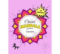 L'ANSIA MANDALA A F** **** COLORANDO”: Un libro da colorare per liberarti dallo stress, con mandala creativi per trasformare l’ansia in arte!