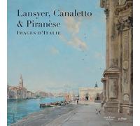 Lansyer, Canaletto & Piranèse: Images d'italie