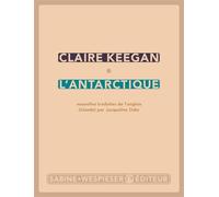 L'antarctique - Claire Keegan - Sabine Wespieser Eds - broché - Roman