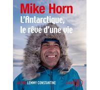 L'Antarctique, le rêve d'une vie 1 CD audio - Mike Horn - Lizzie - Univers Audio - Texte lu (CD) - Textes lus CD