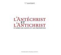 L'antéchrist et l'antichrist, d'après les saints et les prophéties - L390 D'après les saints et les prophéties - Jean Mathiot - Rassemblement A Son Image - broché - Essai