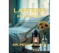 Lantern In The Room: A Biblical Grief-Informed Guide for Nurses, Chaplains, and Caregivers