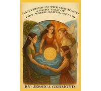 Lanterns in the Orchard: A Fairy Tale of Fire, Water, Earth, and Air