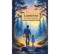 Lanterns in the Storm: 115 Lovely Quotes Collection about Fathers. A heartfelt tribute to the quiet strength, wisdom, and love of fathers. 6x9 inch ... and an Ideal gift to your Fathers with Love.