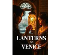Lanterns of Venice (Lesbian Romance): A Sapphic Historical Romance Mystery Set in Gothic Venice-Forbidden Love, Hidden Codes, and a Dangerous Conspiracy (Lesbian Fiction)