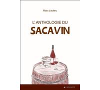 L'anthologie du sacavin - petit recueil des plus excellents propos et discours, vers et prose, qu'inspira le glorieux, subtil - Marc Leclerc - 4 Chemins - broché - Roman