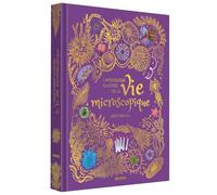 L'anthologie illustrée de la vie microscopique