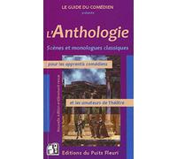 L'Anthologie: Scènes et monologues classiques pour les apprentis comédiens et les amateurs de Théâtre.
