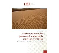 L'anthropisation des systemes dunaires de la plaine des Chtouka Caracteristiques, evolution et amenagement - Nadia Atiki - Universitaires Europeennes - broché - Etude