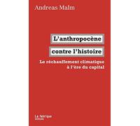 L'anthropocène Contre L'histoire - Le Réchauffement Climatique À L'ère Du Capital