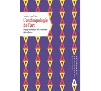 L'anthropologie De L'art - Voyage Esthétique À La Rencontre Des Cultures