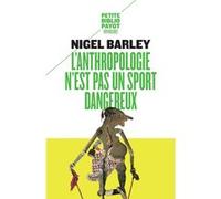 L'anthropologie n'est pas un sport dangereux Nigel Barley (Auteur), Bernard Blanc (Traduction)
