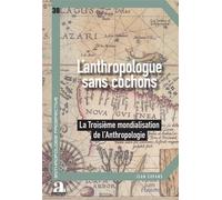 L'anthropologue sans cochons La Troisième mondialisation de l'anthropologie - UCL / LAAP - Academia Eds - broché - Essai