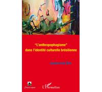 "L'anthropophagisme" dans l'identité culturelle brésilienne - Joseane Lucia Silva - L'harmattan - broché - Etude