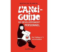 L'Anti-Guide de développement personnel: Par l'éditeur n°1 en la matière