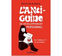 L'Anti-Guide de développement personnel Par l'éditeur n°1 en la matière - Mathilde Blancal - Jouvence - broché - Guide