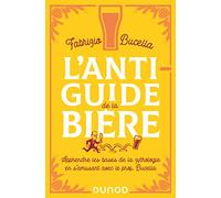 L'anti-guide de la bière: Apprendre les bases de la zythologie en s'amusant avec le prof. Bucella