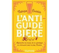 L'anti-guide de la bière: Apprendre les bases de la zythologie en s'amusant avec le prof. Bucella
