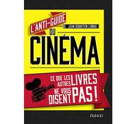L'anti-guide du cinéma - Ce que les autres livres ne vous disent pas !: Ce que les autres livres ne vous disent pas !