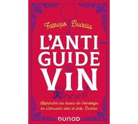 L'anti-Guide Du Vin - Apprendre Les Bases De L'oenologie En S'amusant Avec Le Prof, Bucella