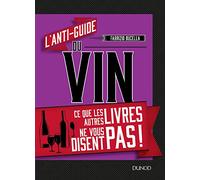 L'anti-guide du vin - Ce que les autres livres ne vous disent pas !: Ce que les autres livres ne vous disent pas !