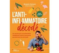 L'anti-inflammatoire décodé – Les secrets pour une alimentation véritablement saine et gourmande