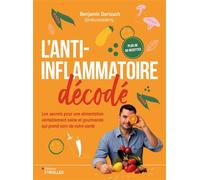 L'anti-inflammatoire décodé Les secrets pour une alimentation véritablement saine et gourmande qui prend soin de votre santé - Benjamin Dariouch - Eyrolles - broché - Guide