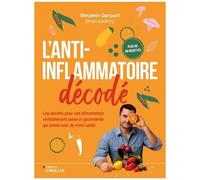 L'anti-inflammatoire décodé – Les secrets pour une alimentation véritablement saine et gourmande
