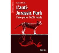 L'anti-Jurassic Park - Faire Parler L'adn Fossile