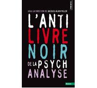 L'Anti-Livre noir de la psychanalyse - Jacques-Alain Miller - Points - Poche - Essai