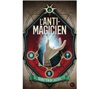 L'Anti-Magicien, 1 Sebastien de Castell (Auteur), Laetitia Devaux (Traduction)