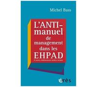 L'anti-Manuel De Management Dans Les Ehpad - Et Autres Établissements Médico-Sociaux