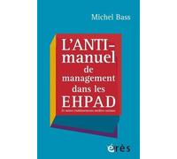 L'anti-Manuel De Management Dans Les Ehpad - Et Autres Établissements Médico-Sociaux