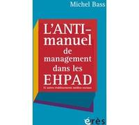 L'anti-manuel de management dans les EHPAD Michel Bass (Auteur)