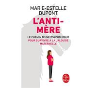 L'Anti-mère Le chemin d'une psychologue pour survivre à la jalousie maternelle - Marie-Estelle Dupont - Lgf - Poche - Essai