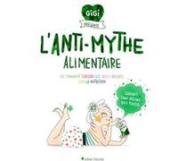 L'Anti-mythe alimentaire Florence De Le Rue (Auteur), Emma Tissier (Illustration), Gigi (Présentateur)