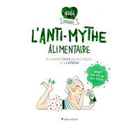 L'Anti-mythe alimentaire: Ou comment casser les idées reçues sur la nutrition