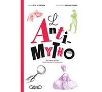 L'Anti-mytho - 80 idées reçues décortiquées et analysées Eric La Blanche (Auteur), Michael Prigent (Illustration)