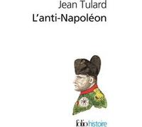 L'anti-Napoléon: La légende noire de l'Empereur