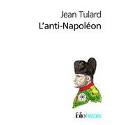 L'anti-Napoléon: La légende noire de l'Empereur