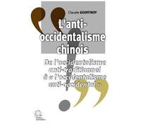 L'anti-Occidentalisme Chinois - De L'occidentalisme Anti-Traditionnel À "L'occidentalisme Anti-Occidental