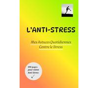 L'ANTI-STRESS: MES ASTUCES QUOTIDIENNES CONTRE LE STRESS