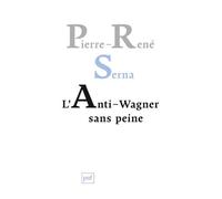 L'Anti-Wagner sans peine - Pierre-René Serna - Puf - broché - Essai
