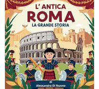 L'Antica Roma: La Grande Storia