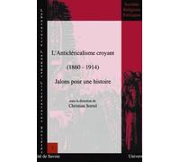 L'anticléricalisme croyant (1860-1914) : Jalons pour une histoire