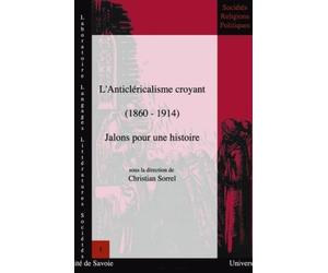 L'anticléricalisme croyant (1860-1914) : Jalons pour une histoire