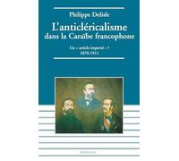 L'anticléricalisme dans la Caraïbe francophone : Un