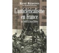 L'anticléricalisme en France de 1815 à nos jours - René Rémond - Fayard - broché - Etude