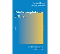 L'Anticomplotisme officiel Laurent Daure (Auteur), Denis Robert (Préface)
